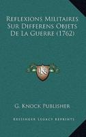 Reflexions Militaires Sur Differens Objets De La Guerre (1762)