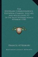 The Epistolary Correspondence, Visitation Charges, Speeches, And Miscellanies V2