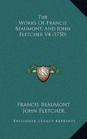 The Works Of Francis Beaumont, And John Fletcher V4 (1750)