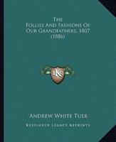 The Follies And Fashions Of Our Grandfathers, 1807 (1886)
