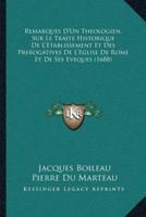 Remarques D'Un Theologien, Sur Le Traite Historique De L'Etablissement Et Des Prerogatives De L'Eglise De Rome Et De Ses Eveques (1688)