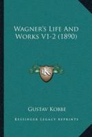 Wagner's Life And Works V1-2 (1890)