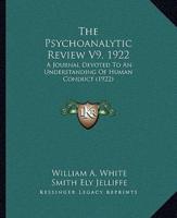 The Psychoanalytic Review V9, 1922