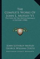 The Complete Works Of John L. Motley V1