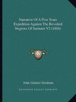 Narrative Of A Five Years Expedition Against The Revolted Negroes Of Surinam V2 (1806)