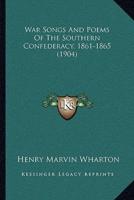 War Songs And Poems Of The Southern Confederacy, 1861-1865 (1904)