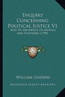 Enquiry Concerning Political Justice V1