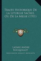 Traite Historique De La Liturgie Sacree, Ou De La Messe (1701)