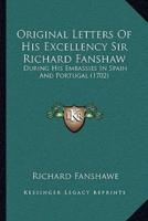 Original Letters Of His Excellency Sir Richard Fanshaw