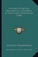 Historie Di Nicolo Machiavegli Cittadino, Et Secretario Fiorentino (1540)