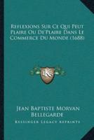 Reflexions Sur Ce Qui Peut Plaire Ou De'Plaire Dans Le Commerce Du Monde (1688)