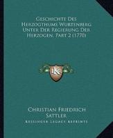 Geschichte Des Herzogthums Wurtenberg Unter Der Regierung Der Herzogen, Part 2 (1770)
