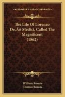 The Life Of Lorenzo De' Medici, Called The Magnificent (1862)