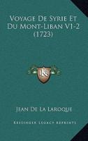 Voyage De Syrie Et Du Mont-Liban V1-2 (1723)