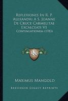 Reflexiones In R. P. Alexandri A S. Joanne De Cruce Carmelitae Excalceati V1