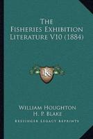 The Fisheries Exhibition Literature V10 (1884)