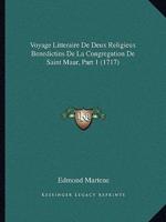 Voyage Litteraire De Deux Religieux Benedictins De La Congregation De Saint Maur, Part 1 (1717)