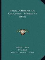 History Of Hamilton And Clay Counties, Nebraska V2 (1921)