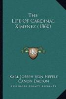 The Life Of Cardinal Ximenez (1860)