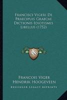 Francisci Vigeri De Praecipuis Graecae Dictionis Idiotismis Libellus (1752)