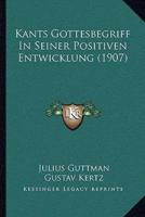 Kants Gottesbegriff In Seiner Positiven Entwicklung (1907)