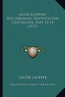 Jacob Lauffers Beschreibung Helvetischer Geschichte, Part 13-14 (1737)