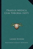 Praxeos Medica Cum Theoria (1657)