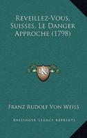 Reveillez-Vous, Suisses, Le Danger Approche (1798)