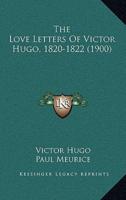 The Love Letters Of Victor Hugo, 1820-1822 (1900)