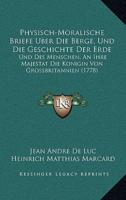 Physisch-Moralische Briefe Uber Die Berge, Und Die Geschichte Der Erde