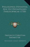 Philosophia Definitiva Hoc Est Definitiones Philosophicae (1750)