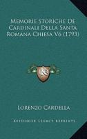 Memorie Storiche De Cardinali Della Santa Romana Chiesa V6 (1793)