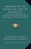 Memoirs Of The Courts Of Louis XV And XVI V1