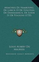 Memoires De Hambourg, De Lubeck Et De Holstein, De Dannemarck, De Suede Et De Pologne (1735)