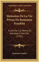 Memoires De La Vie Privee De Benjamin Franklin