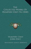 The Collected Works Of Humphry Davy V6 (1840)