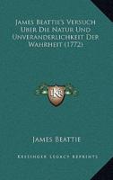 James Beattie's Versuch Uber Die Natur Und Unveranderlichkeit Der Wahrheit (1772)