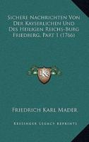 Sichere Nachrichten Von Der Kayserlichen Und Des Heiligen Reichs-Burg Friedberg, Part 1 (1766)