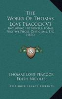 The Works Of Thomas Love Peacock V1