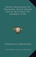 Theses Inaugurales De Virginibus, Bonus Mulier Sive De Mulieribus Vel Uxoribus (1754)