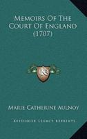 Memoirs Of The Court Of England (1707)