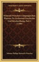 Heinrich Preschers Limpurgischen Pfarrers Zu Gschwend Geschichte Und Beschreibung, Part 1 (1789)