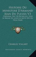 Histoire Du Ministere D'Armand Jean Du Plessis V3
