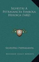 Silvestri A Petrasancta Symbola Heroica (1682)