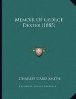 Memoir Of George Dexter (1885)