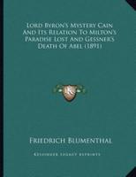 Lord Byron's Mystery Cain And Its Relation To Milton's Paradise Lost And Gessner's Death Of Abel (1891)