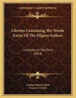 Libretto Containing The Words Entire Of The Pilgrim Fathers