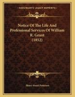 Notice Of The Life And Professional Services Of William R. Grant (1852)
