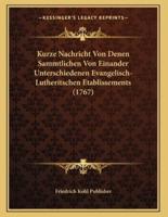 Kurze Nachricht Von Denen Sammtlichen Von Einander Unterschiedenen Evangelisch-Lutheritschen Etablissements (1767)
