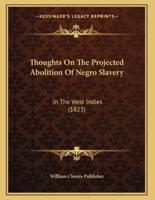 Thoughts On The Projected Abolition Of Negro Slavery